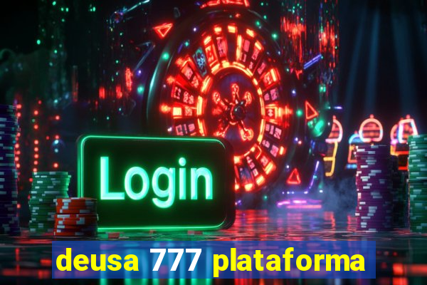 deusa 777 plataforma