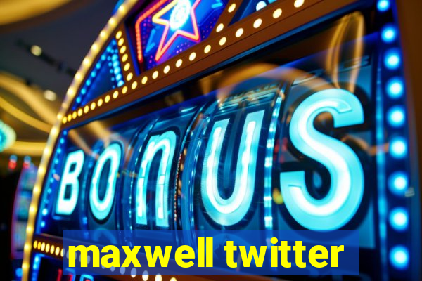 maxwell twitter