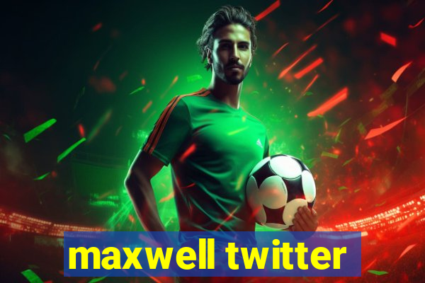 maxwell twitter