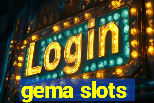 gema slots