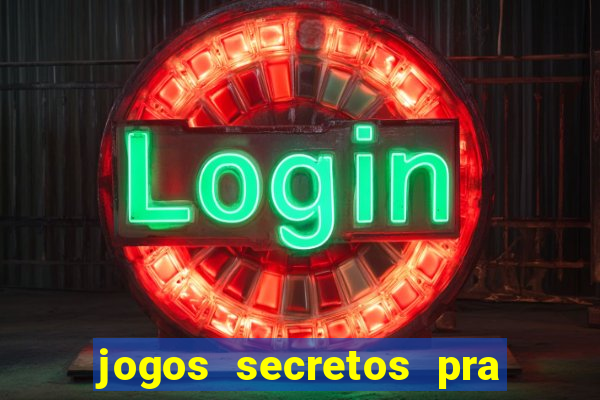 jogos secretos pra ganhar dinheiro