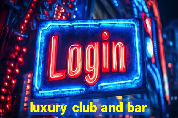 luxury club and bar