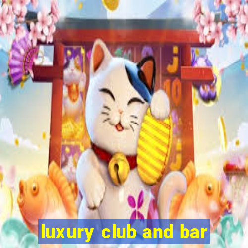 luxury club and bar