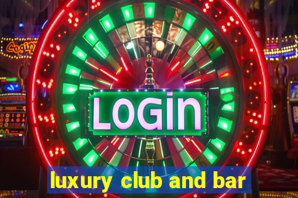 luxury club and bar