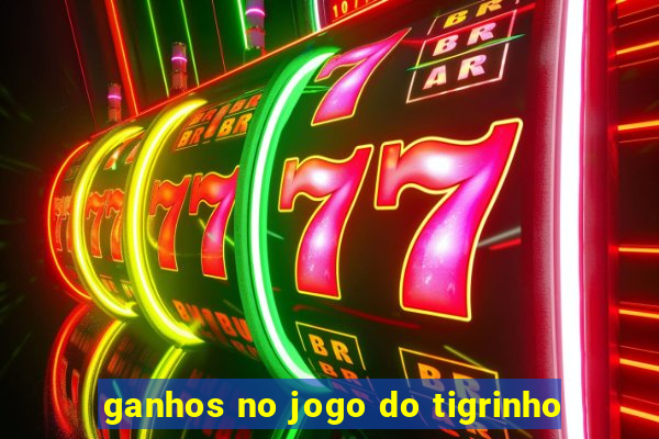 ganhos no jogo do tigrinho