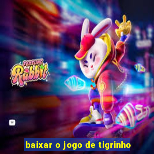 baixar o jogo de tigrinho