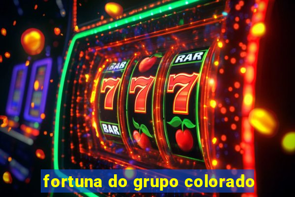 fortuna do grupo colorado