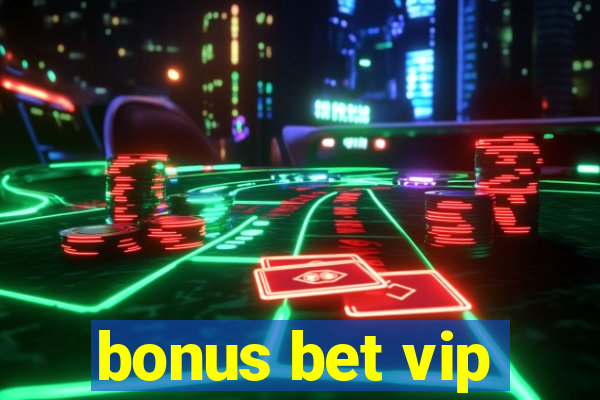 bonus bet vip