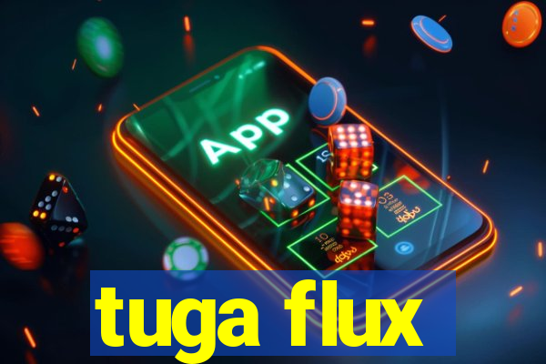 tuga flux