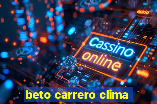 beto carrero clima