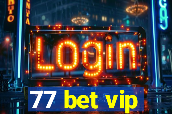 77 bet vip