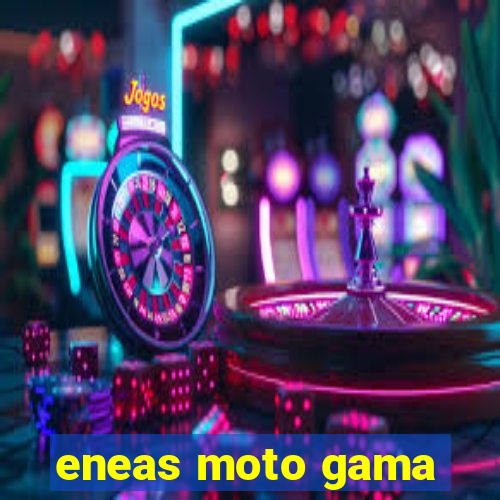 eneas moto gama