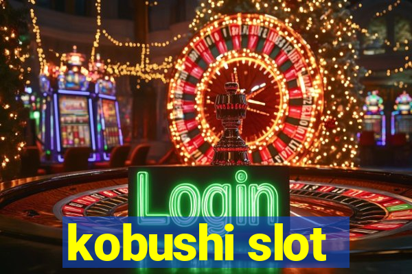 kobushi slot