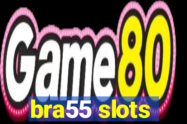 bra55 slots