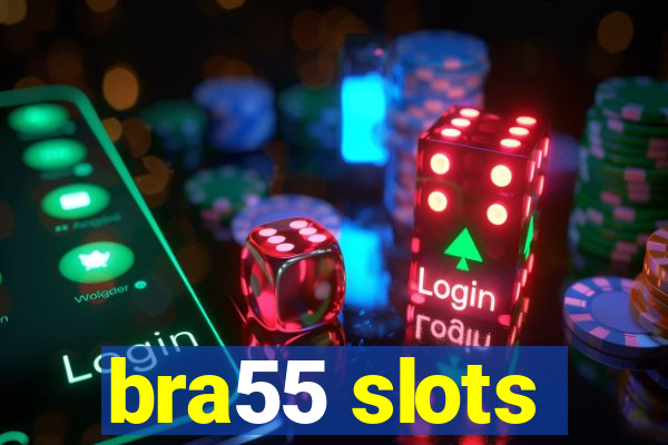 bra55 slots