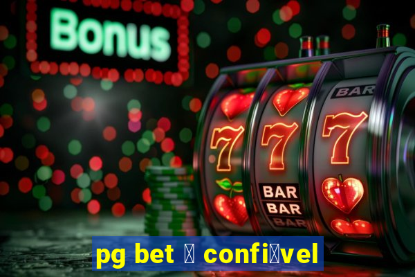 pg bet 茅 confi谩vel