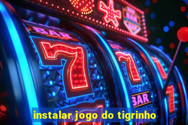 instalar jogo do tigrinho