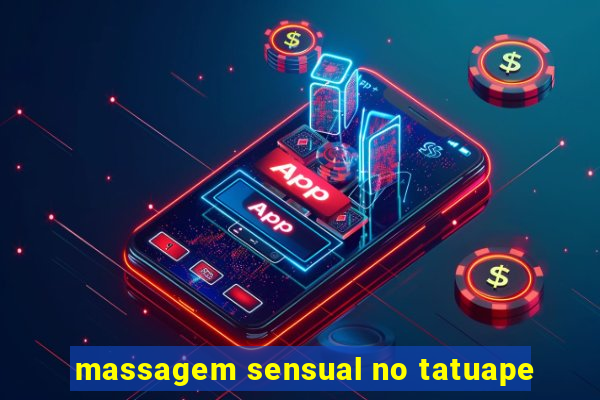 massagem sensual no tatuape