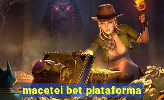 macetei bet plataforma