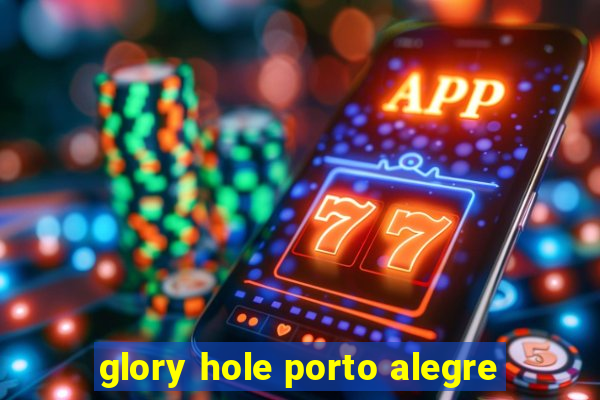 glory hole porto alegre