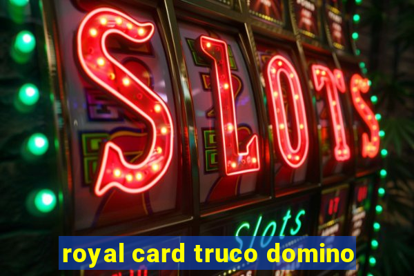 royal card truco domino