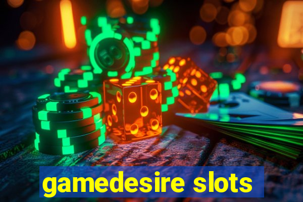 gamedesire slots