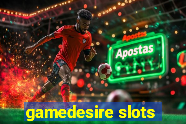 gamedesire slots