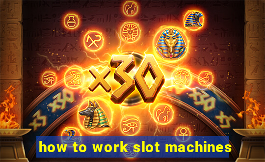 how to work slot machines