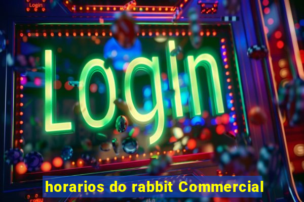 horarios do rabbit Commercial