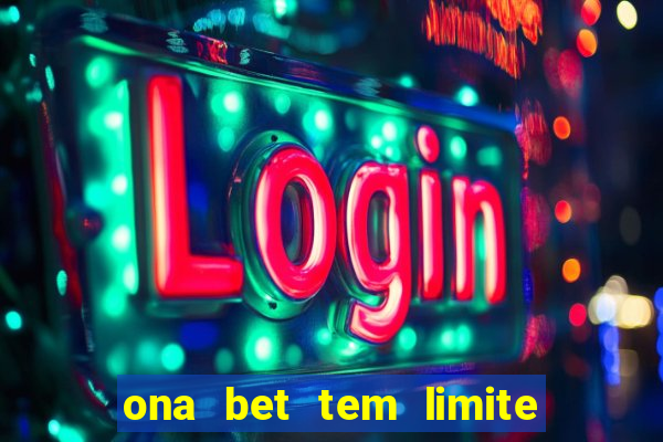 ona bet tem limite de saque