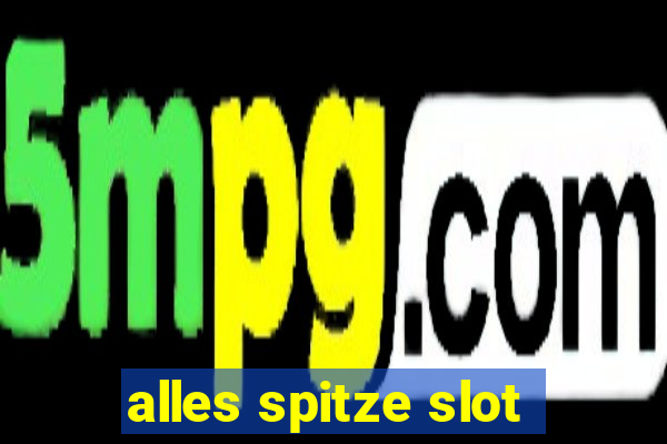 alles spitze slot