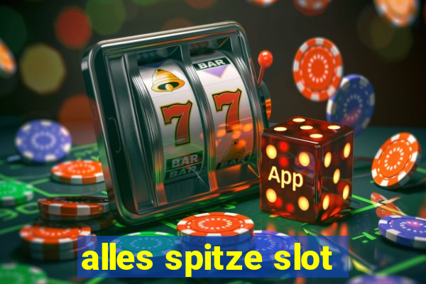 alles spitze slot