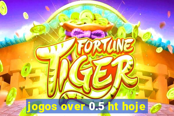 jogos over 0.5 ht hoje