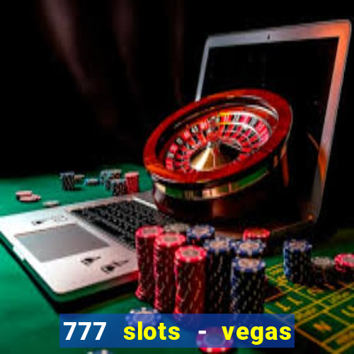 777 slots - vegas casino slot