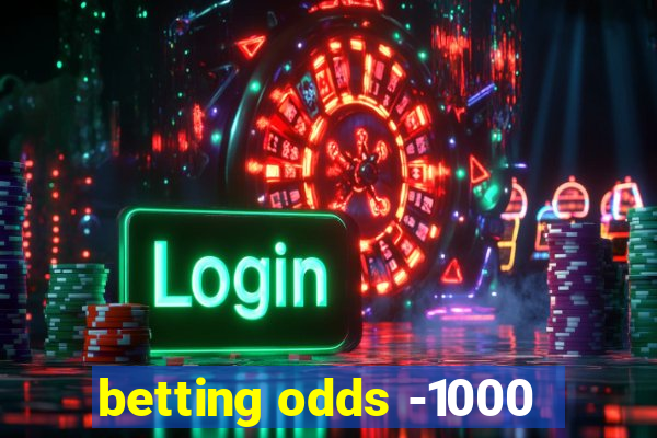 betting odds -1000