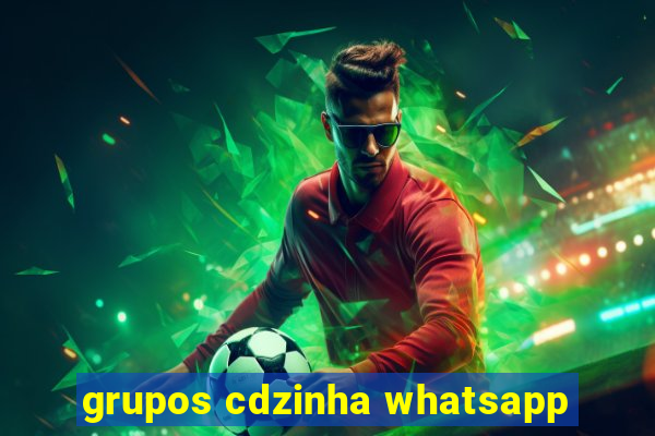 grupos cdzinha whatsapp