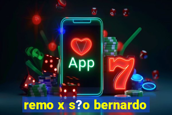 remo x s?o bernardo