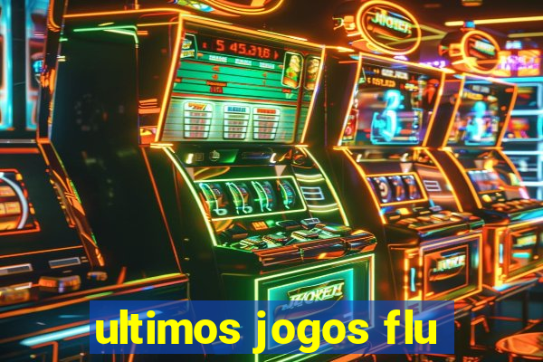 ultimos jogos flu