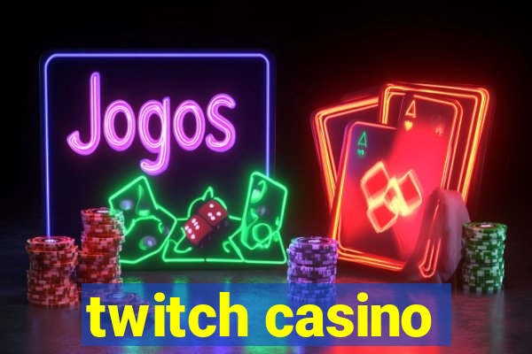 twitch casino