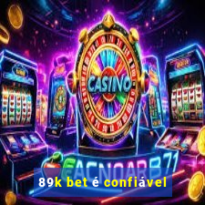 89k bet é confiável