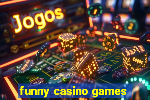 funny casino games