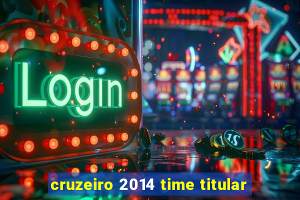 cruzeiro 2014 time titular