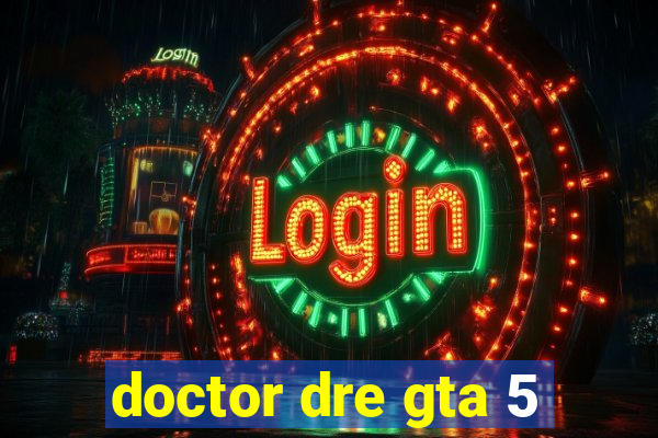 doctor dre gta 5