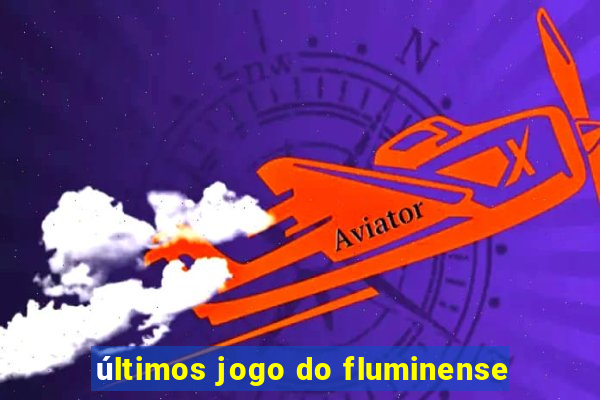 últimos jogo do fluminense