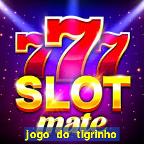 jogo do tigrinho site oficial