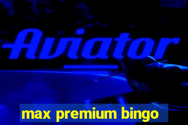 max premium bingo