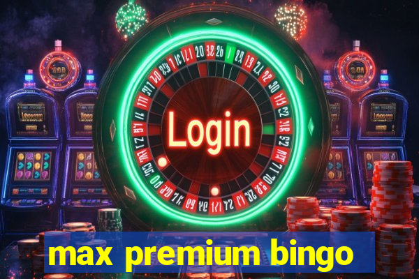 max premium bingo