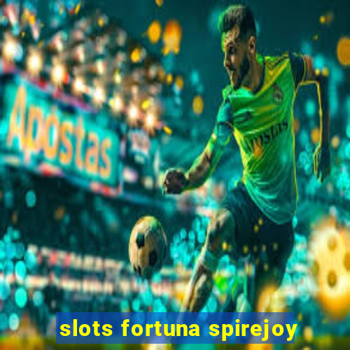 slots fortuna spirejoy