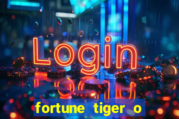 fortune tiger o que é