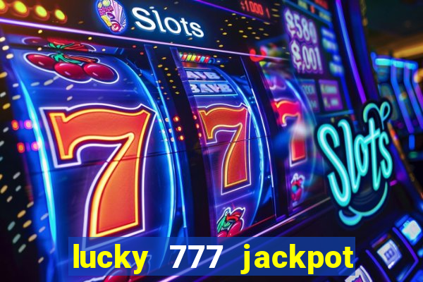 lucky 777 jackpot casino slots